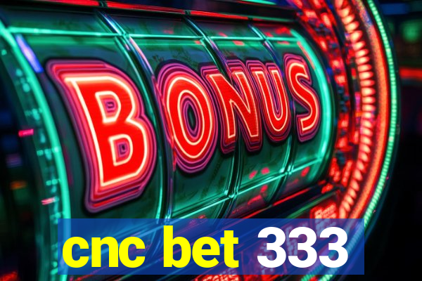 cnc bet 333